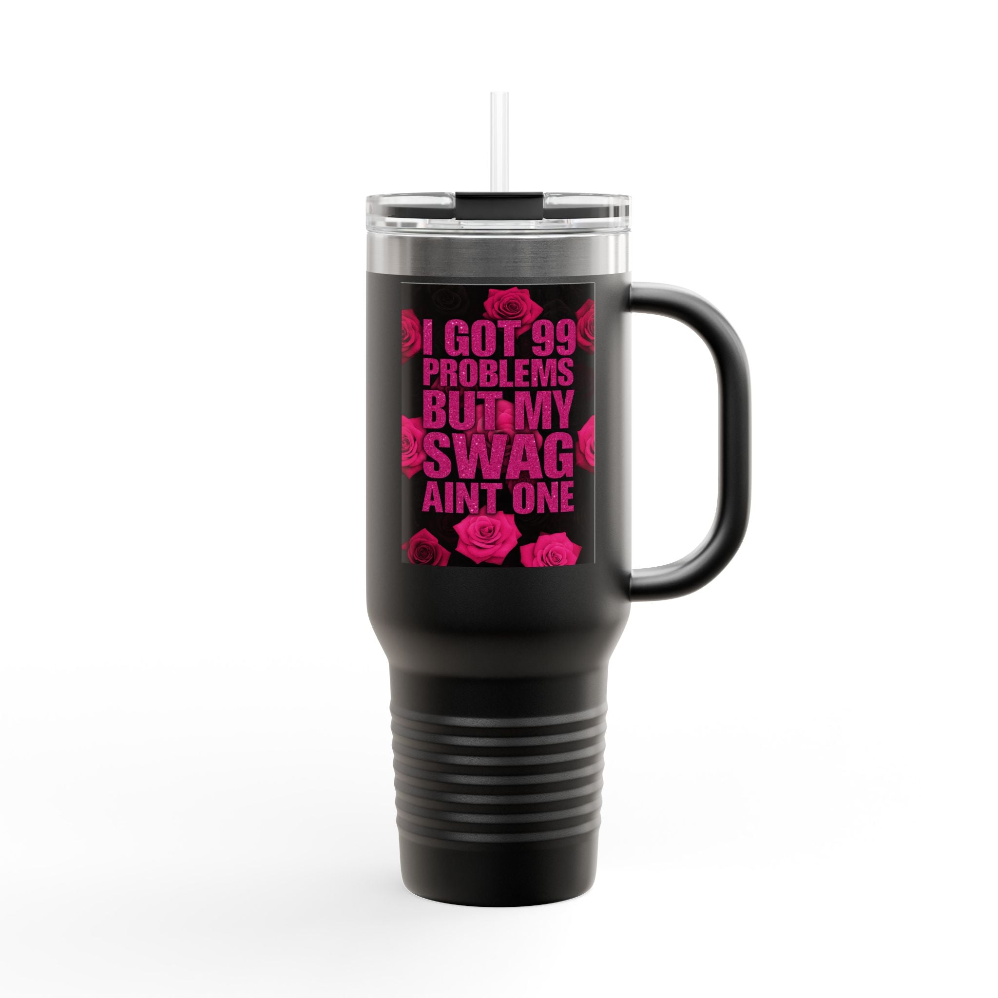 Travel Mug - 99 Problems Swag Ain't One Insulated 40oz