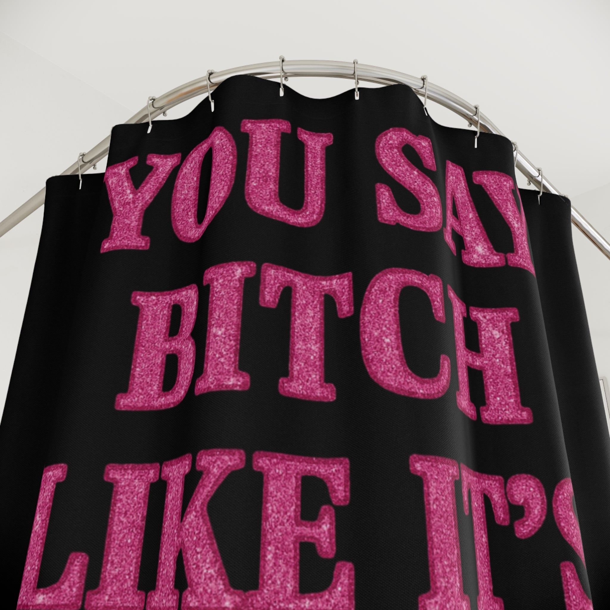 Bold Statement Shower Curtain "You Say Bitch" - Fun Bathroom Decor, Edgy Home Art, Unique Gift for Friends, Stylish Bathroom Accent