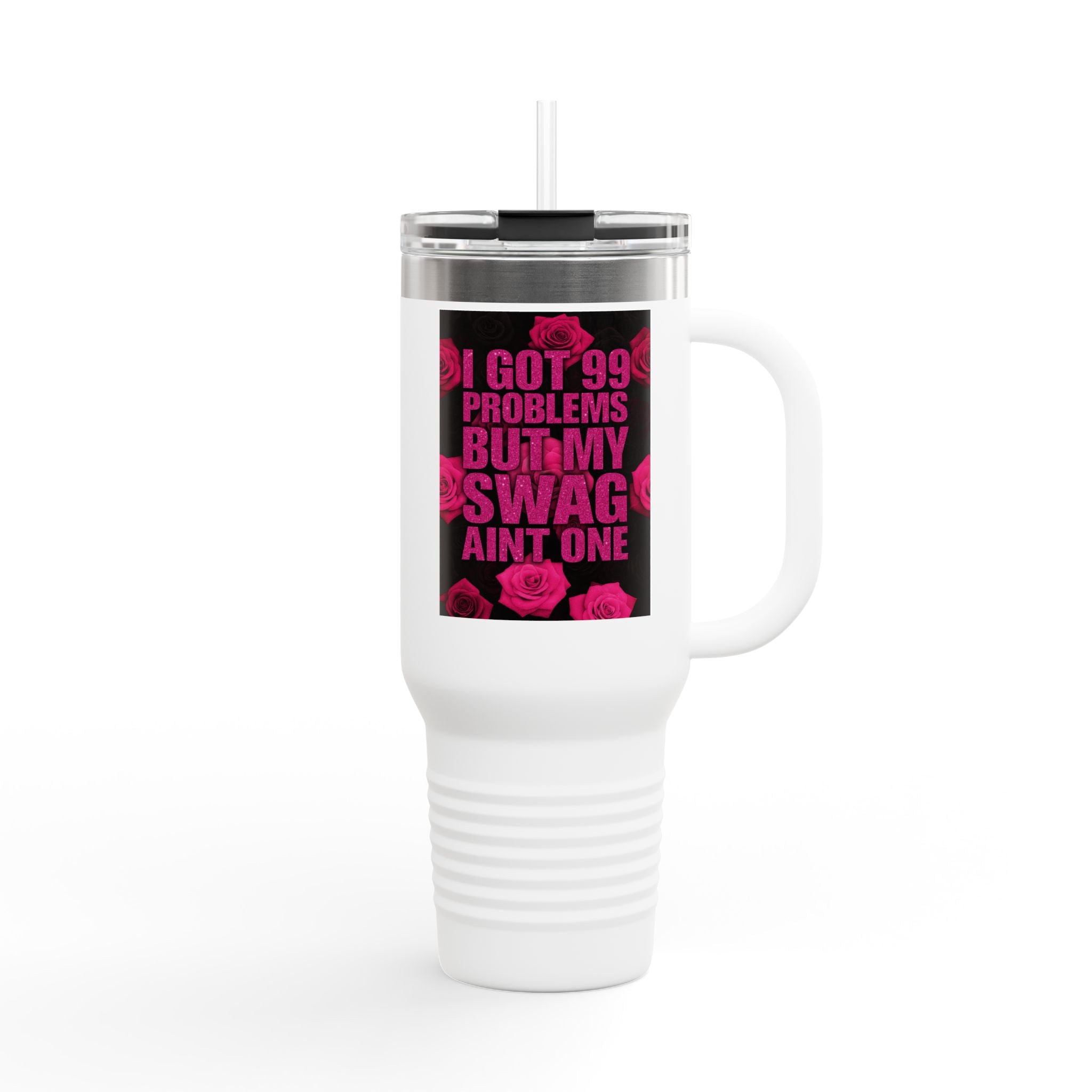 Travel Mug - 99 Problems Swag Ain't One Insulated 40oz