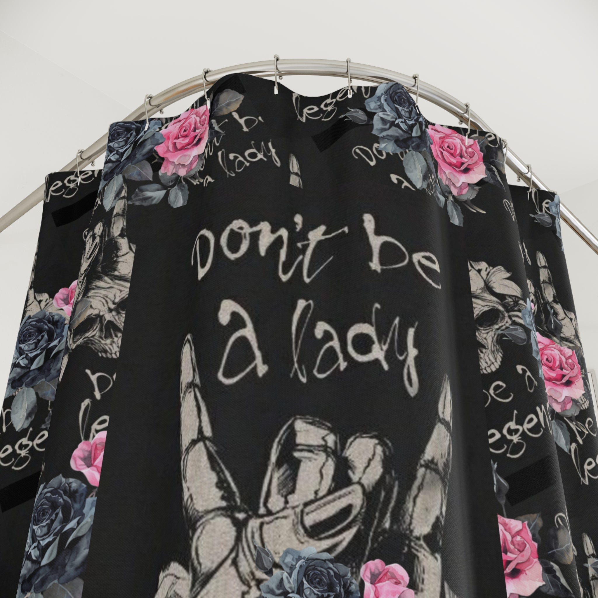Shower Curtains Don't Be a Lady Be a Legend Dark Goth Punk with Roses