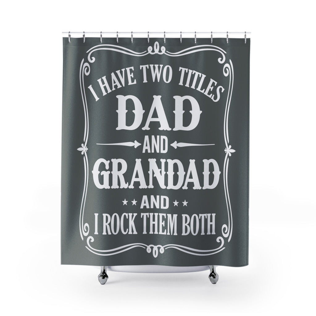 I Have Two Titles Dad and Grandpa Grey Shower Curtain