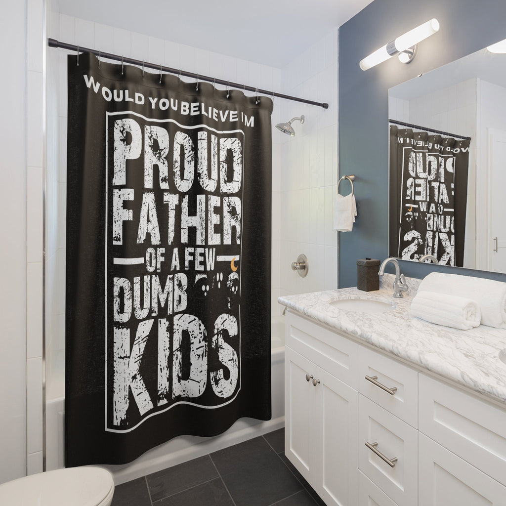 Proud Father of a Few Dumb Kids Shower Curtain Black