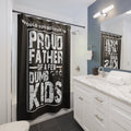 Proud Father of a Few Dumb Kids Shower Curtain Black