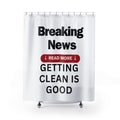 Breaking News Getting Clean Is Good Shower Curtain
