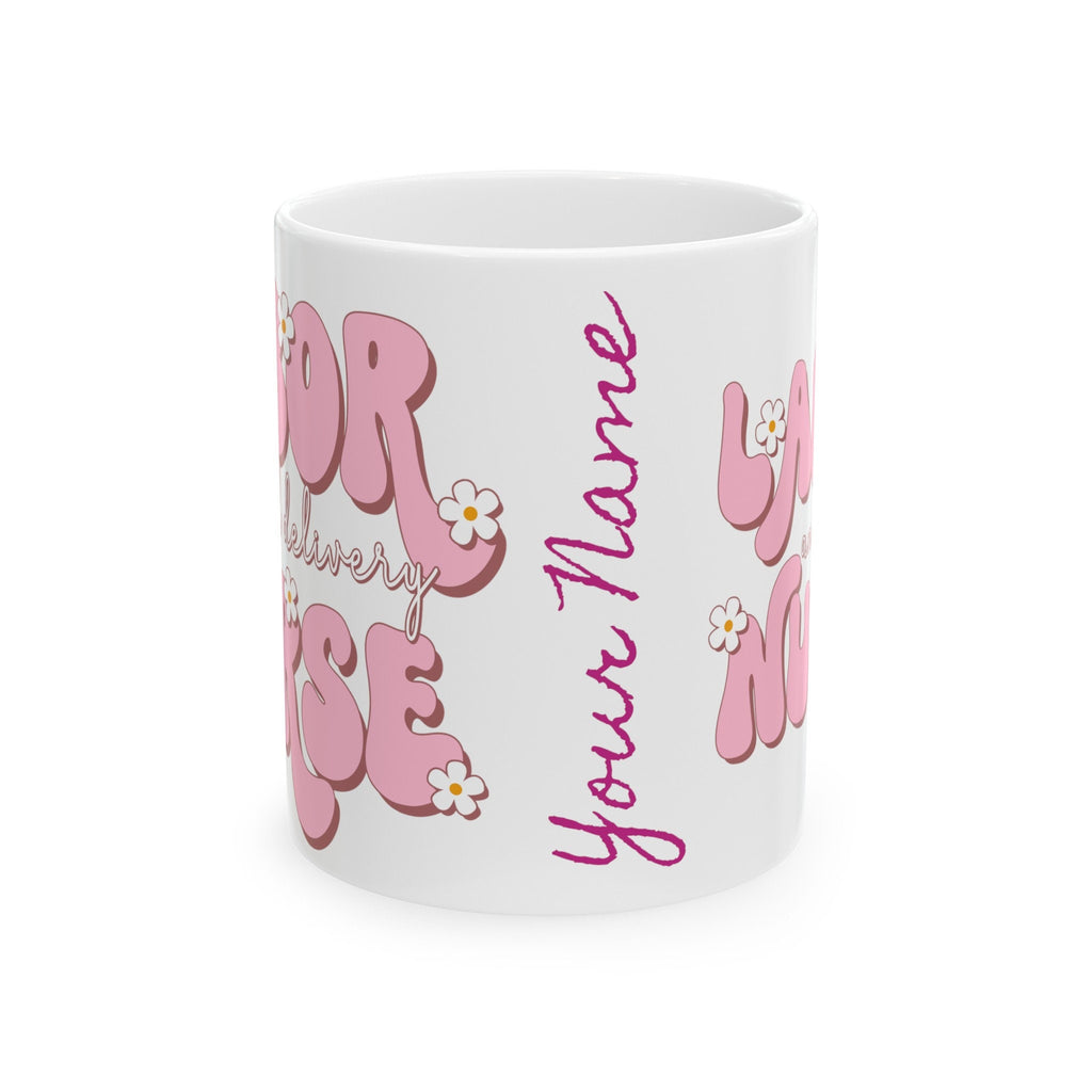 Your Name "Labor and Delivery Nurse"  Mug, (11oz, 15oz) White