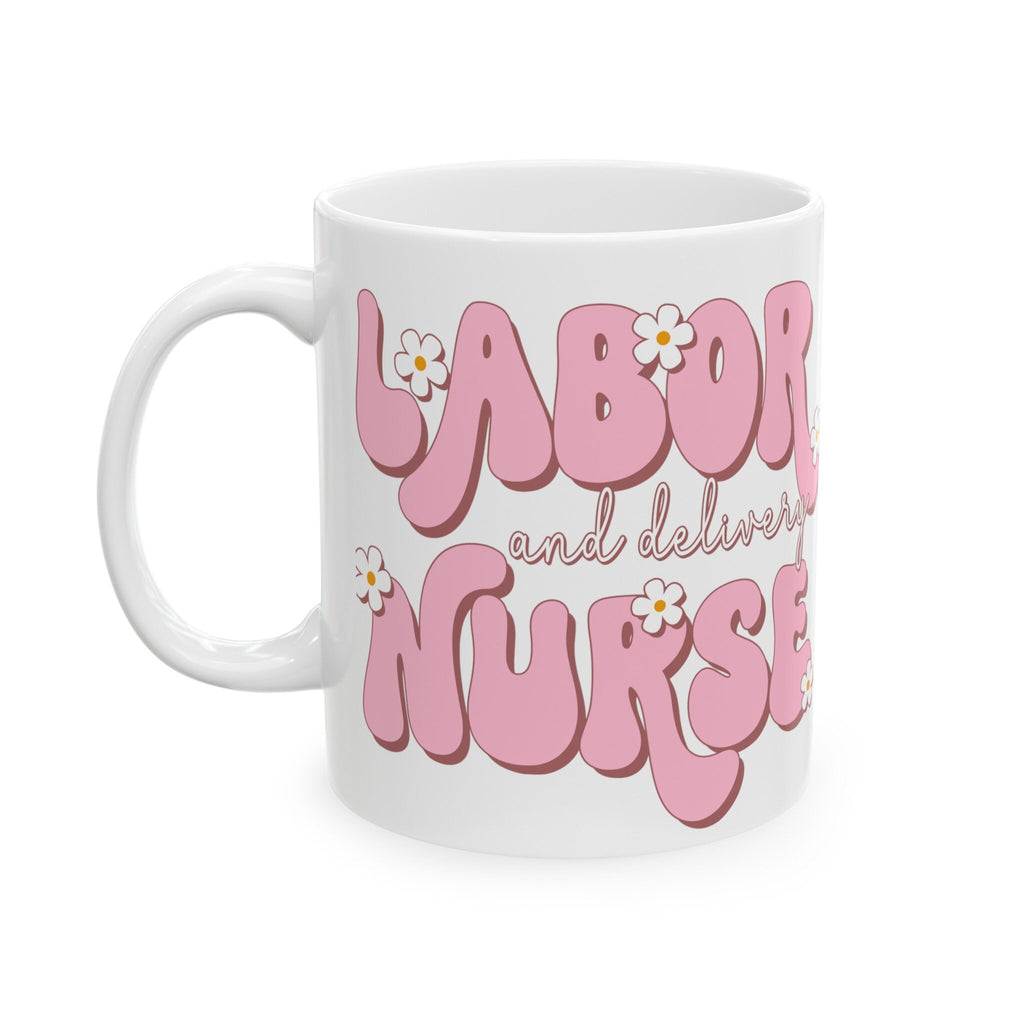 Your Name "Labor and Delivery Nurse"  Mug, (11oz, 15oz) White