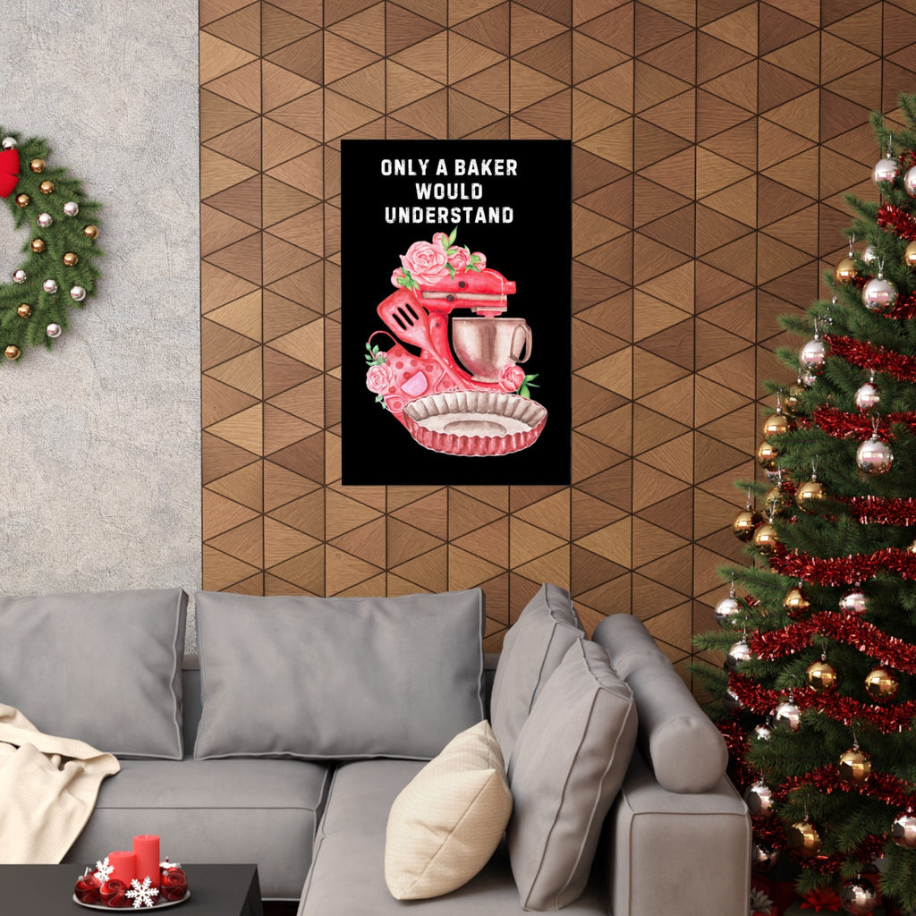 Only a Baker Would Understand Matte Vertical Posters