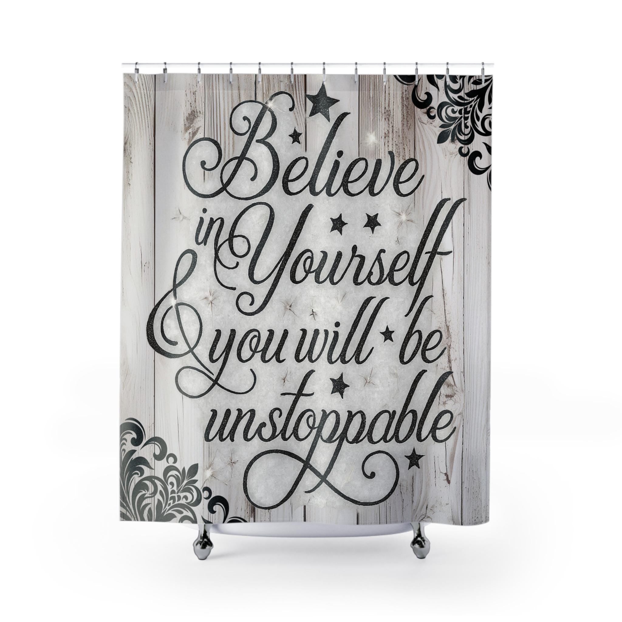 Believe in Yourself Shower Curtain: Motivational Home Art