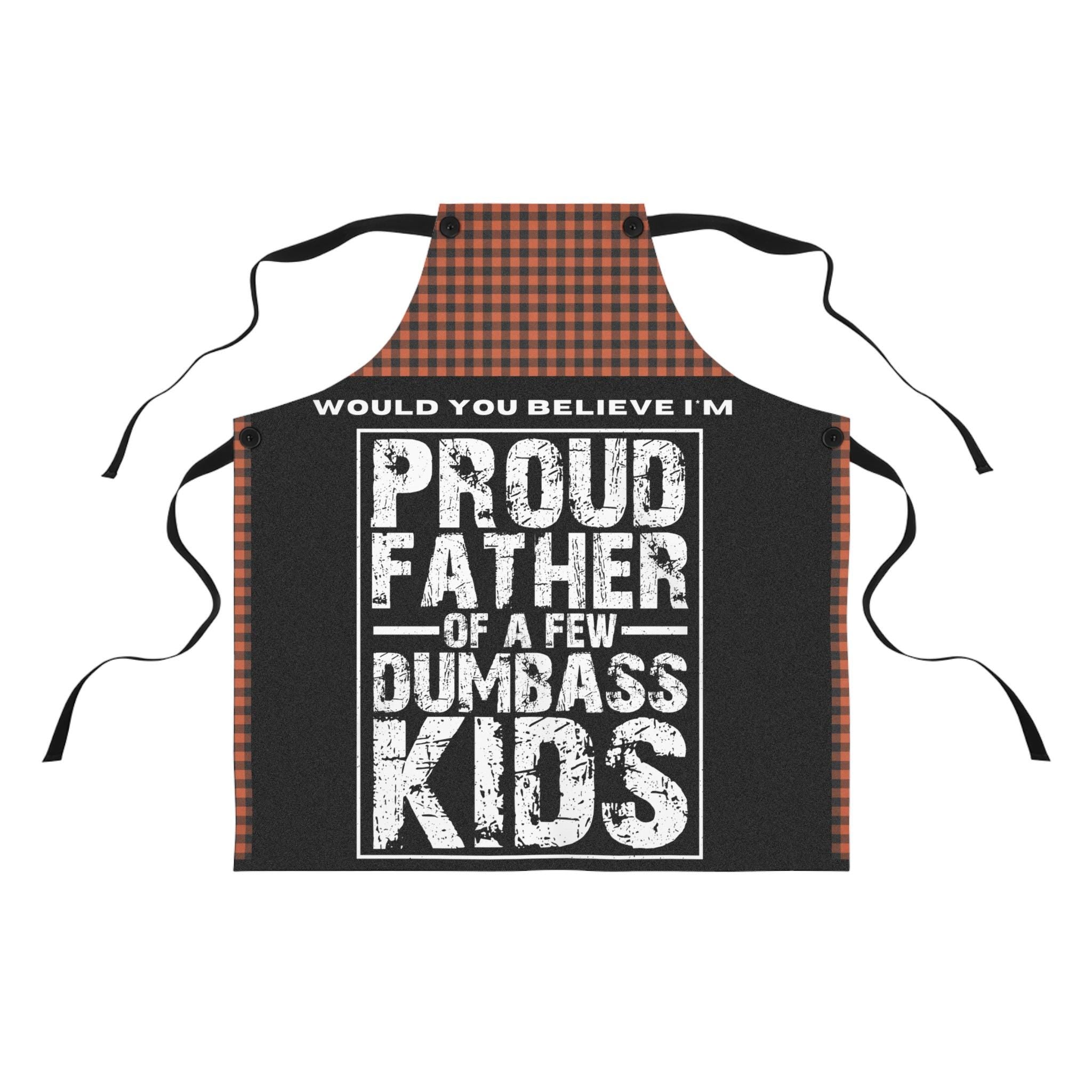 Funny Dad Apron: Proud Father of Dumbass Kids - Father's Day Gift