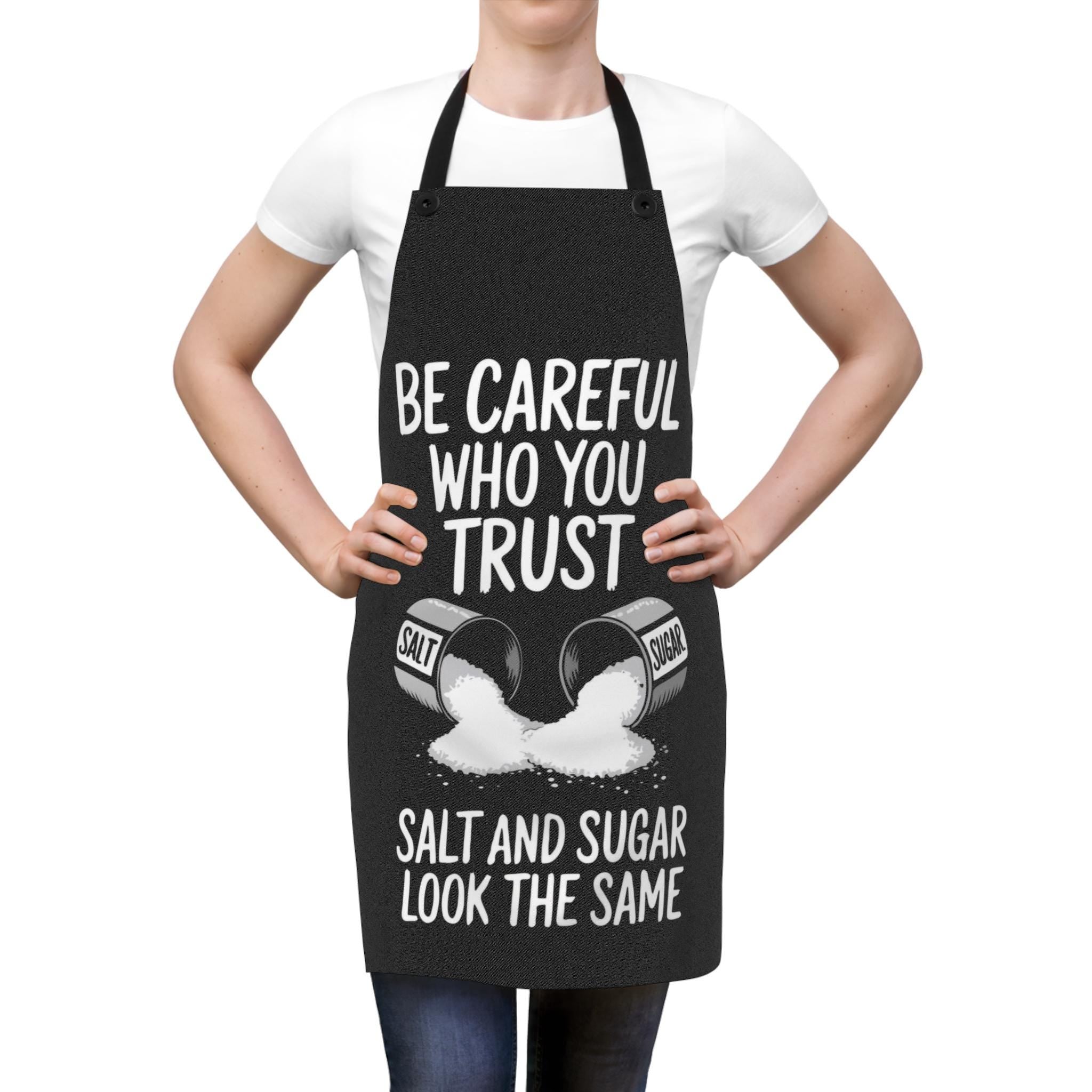 Funny Cooking Apron: Be Careful Who You Trust - Kitchen Gift