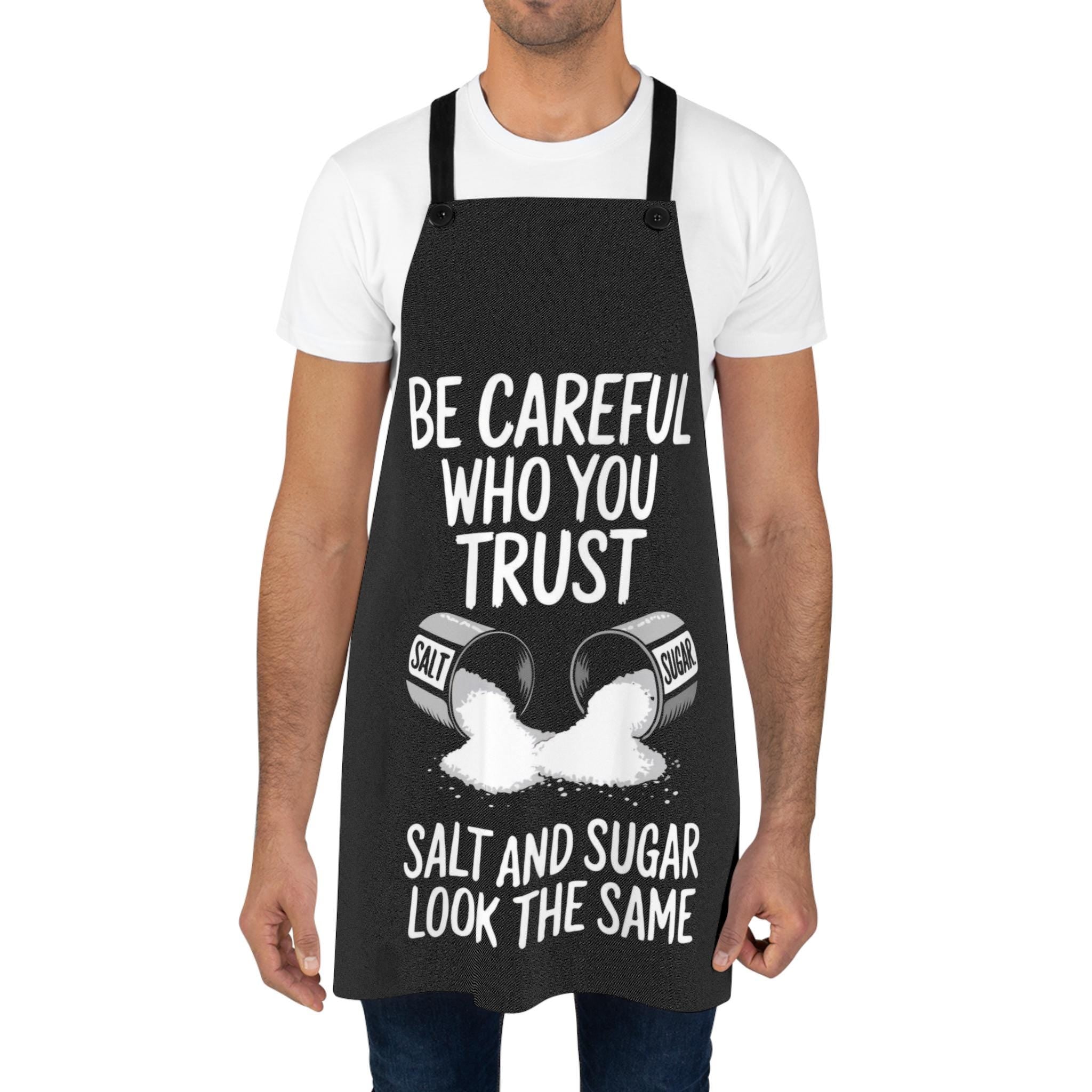 Funny Cooking Apron: Be Careful Who You Trust - Kitchen Gift