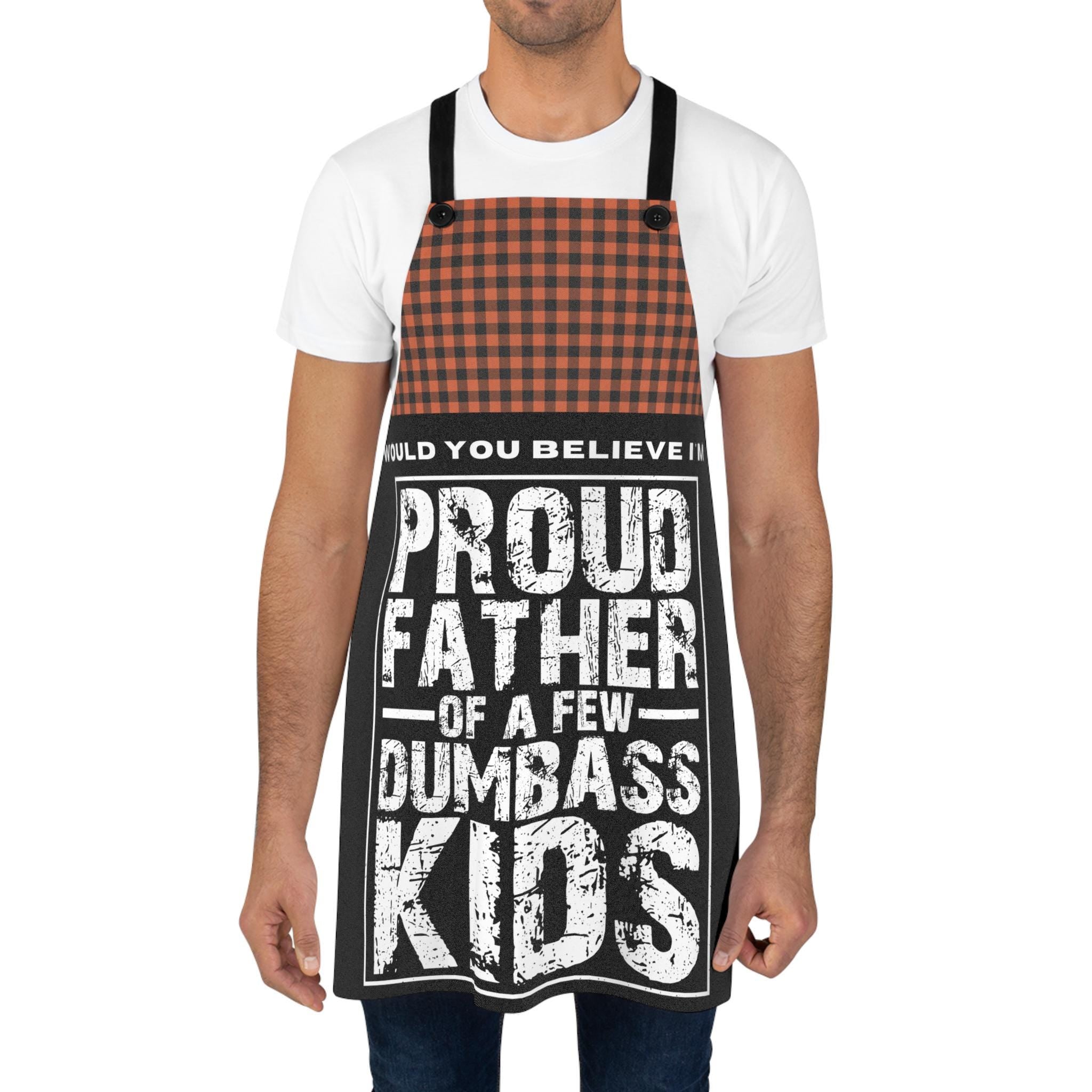 Funny Dad Apron: Proud Father of Dumbass Kids - Father's Day Gift