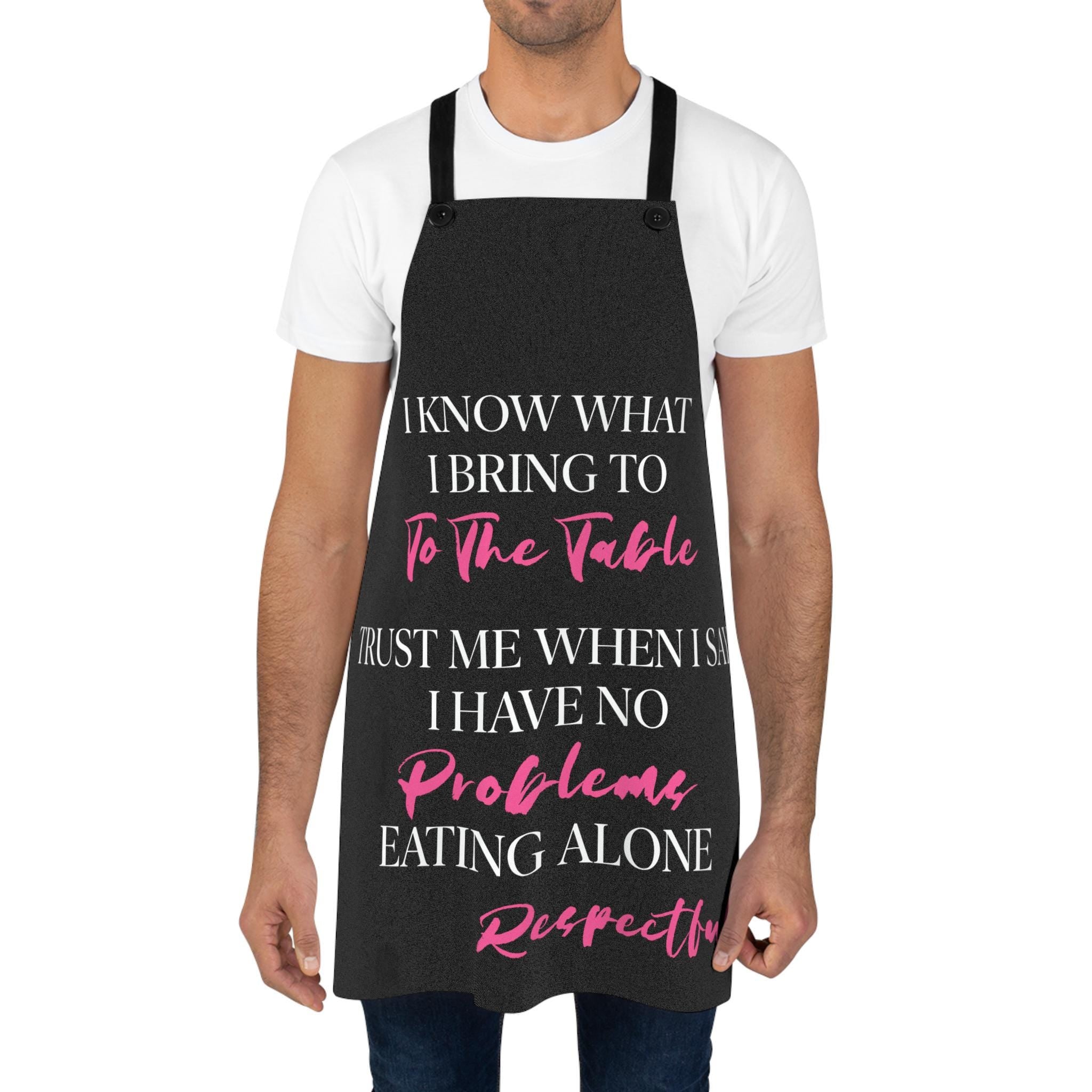 Funny Kitchen Apron: Trust Me I Have No Problems Eating Alone
