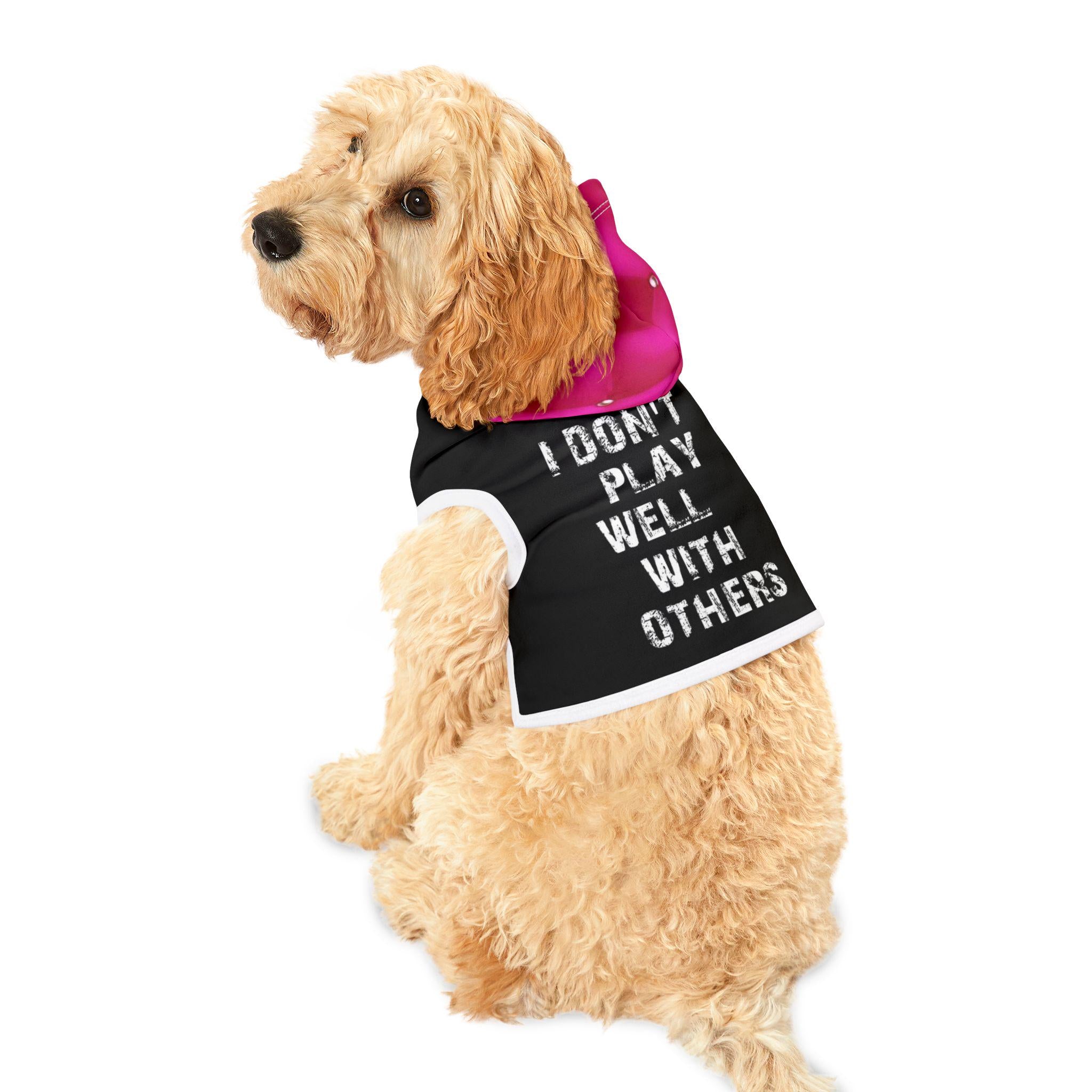 I Don't Play Well With Others Pet Hoodie, Trendy Dog Sweater